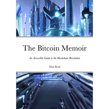 The Bitcoin Memoir: An Accessible Guide to the Blockchain Revolution
