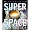 Super Space Encyclopedia: The Furthest, Largest, Most Spectacular Features of Our Universe