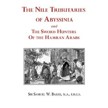 The Nile Tributaries of Abyssinia and the Sword Hunters of the Hamran Arabs