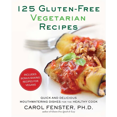 125 Gluten-Free Vegetarian Recipes: Quick and Delicious Mouthwatering Dishes for the Healthy Cook: A Cookbook