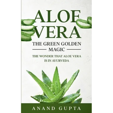 Aloe Vera: The Green Golden Magic: The Wonder that Aloe Vera is in Ayurveda