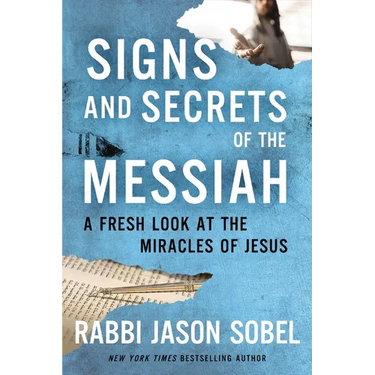 Signs and Secrets of the Messiah: A Fresh Look at the Miracles of Jesus
