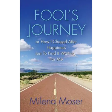 FOOL'S JOURNEY or How I Chased After Happiness Just to Find It Waiting for Me