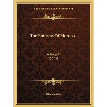 The Empress Of Morocco: A Tragedy (1673)