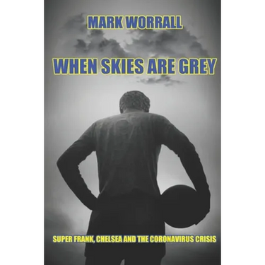 When Skies Are Grey: Super Frank, Chelsea and the coronavirus crisis