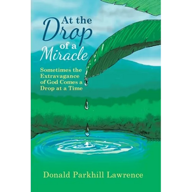 At the Drop of a Miracle: Sometimes the Extravagance of God Comes a Drop at a Time