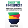 Dinner Time Conversations: 8 Principles for Raising Confident, Independent, and Futureproof Kids