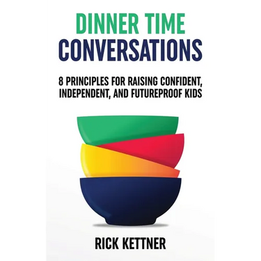 Dinner Time Conversations: 8 Principles for Raising Confident, Independent, and Futureproof Kids