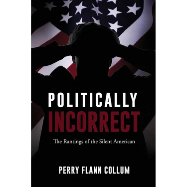 Politically Incorrect: The Rantings of the Silent American