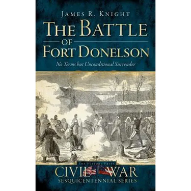 The Battle of Fort Donelson: No Terms But Unconditional Surrender