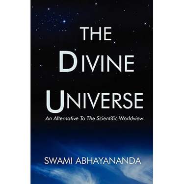 The Divine Universe: An Alternative To The Scientific Worldview