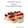 Delicious Desserts Cream Puffs Volume 5: Tips for making dessert, Recipes for desserts, fillings and sauces