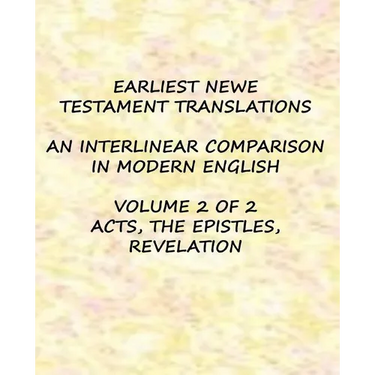 Earliest Newe Testament Translations - Volume 2: Acts, the Epistles, Revelation