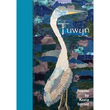 Tuwyn: Poems by Kezia Sproat