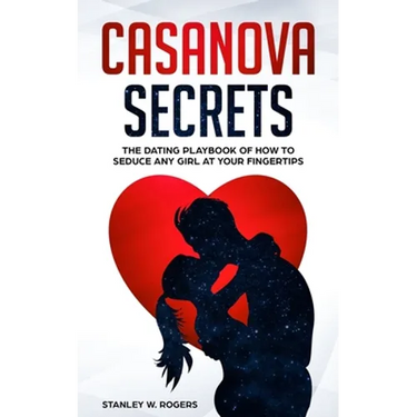 Casanova Secrets: The Dating Playbook of How to Seduce Any Girl at Your Fingertips