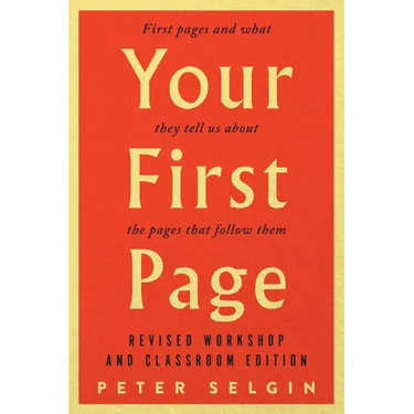Your First Page: First Pages and What They Tell Us about the Pages That Follow Them: Revised Workshop and Classroom Edition