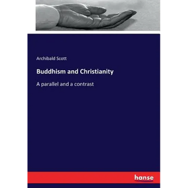 Buddhism and Christianity: A parallel and a contrast