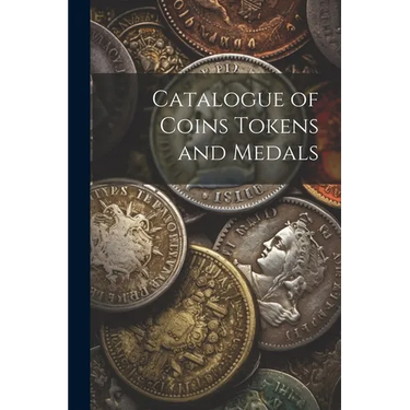 Catalogue of Coins Tokens and Medals