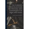 The Furrier's Friend & Adviser on Dressing and Tanning of fur Skins and Hides