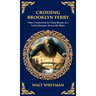 Crossing Brooklyn Ferry: Time, Connection & Urban Beauty in a Lyrical Journey Across the Water (Deluxe Hardbound Edition)