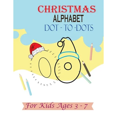 Christmas Alphabet Dot - to - Dots for Kids Ages 3-7: Join the Dots activity book, Letter tracing book for kids ages 3 to 7