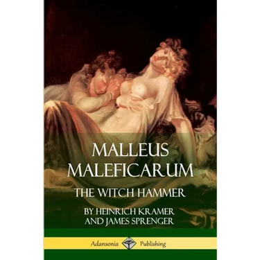 Malleus Maleficarum: The Witch Hammer