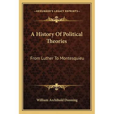 A History Of Political Theories: From Luther To Montesquieu