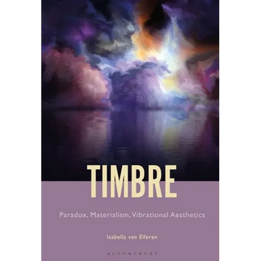 Timbre: Paradox, Materialism, Vibrational Aesthetics