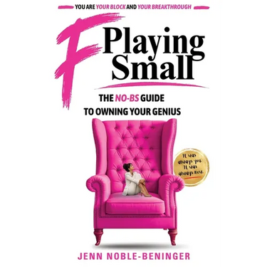 F Playing Small: The No-Bs Guide to Owning Your Genius