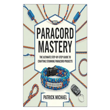Paracord Mastery: The Ultimate Step-by-Step Guide to Crafting Stunning Paracord Projects