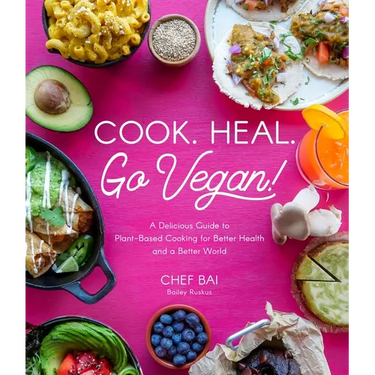 Cook. Heal. Go Vegan!: A Delicious Guide to Plant-Based Cooking for Better Health and a Better World