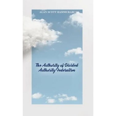 The Authority of Divided Authority Federalism