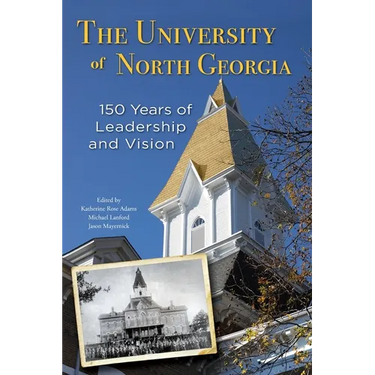 The University of North Georgia: 150 Years of Leadership and Vision