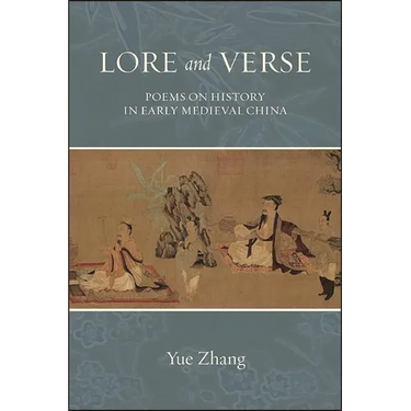 Lore and Verse: Poems on History in Early Medieval China