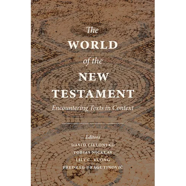 The World of the New Testament: Encountering Texts in Context