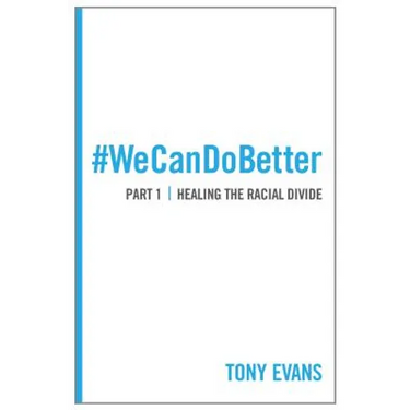 We Can Do Better: Healing the Racial Divide (Part 1)