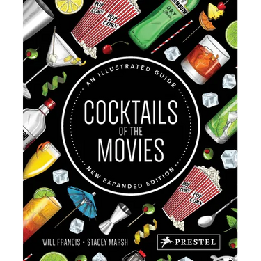 Cocktails of the Movies: An Illustrated Guide to Cinematic Mixology New Expanded Edition