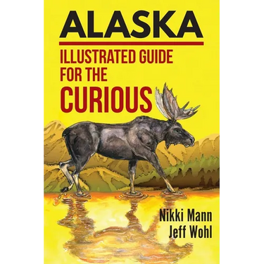 Alaska: Illustrated Guide for the Curious