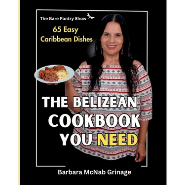 The Belizean Cookbook You Need: 65 Easy Caribbean Dishes
