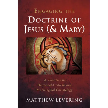 Engaging the Doctrine of Jesus (and Mary): A Traditional, Historical-Critical, and Mariological Christology