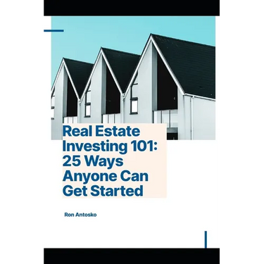 Real Estate Investing 101: 25 Ways Anyone Can Get Started