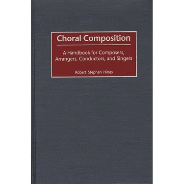 Choral Composition: A Handbook for Composers, Arrangers, Conductors, and Singers