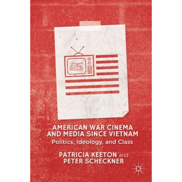 American War Cinema and Media Since Vietnam: Politics, Ideology, and Class