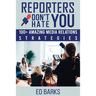 Reporters Don't Hate You