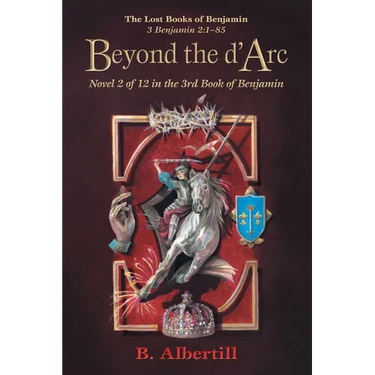 Beyond the d'Arc: Novel 2 of 12 in the 3rd Book of Benjamin