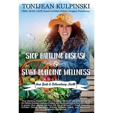 Stop Battling Disease and Start Building Wellness: Your Guide to Extraordinary Health