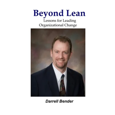 Beyond Lean: Lessons for Leading Organizational Change