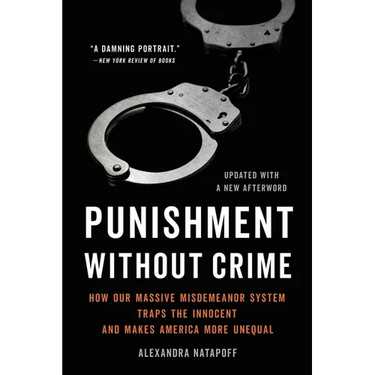 Punishment Without Crime: How Our Massive Misdemeanor System Traps the Innocent and Makes America More Unequal