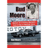 Bud Moore: Memoir of a Country Mechanic from D-Day to NASCAR Glory