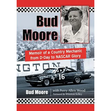 Bud Moore: Memoir of a Country Mechanic from D-Day to NASCAR Glory